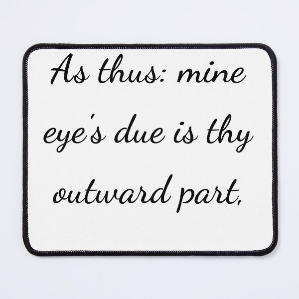 Item preview, "As thus: mine eye's due is thy outward part," - handwriting black designed and sold by ariksworld.