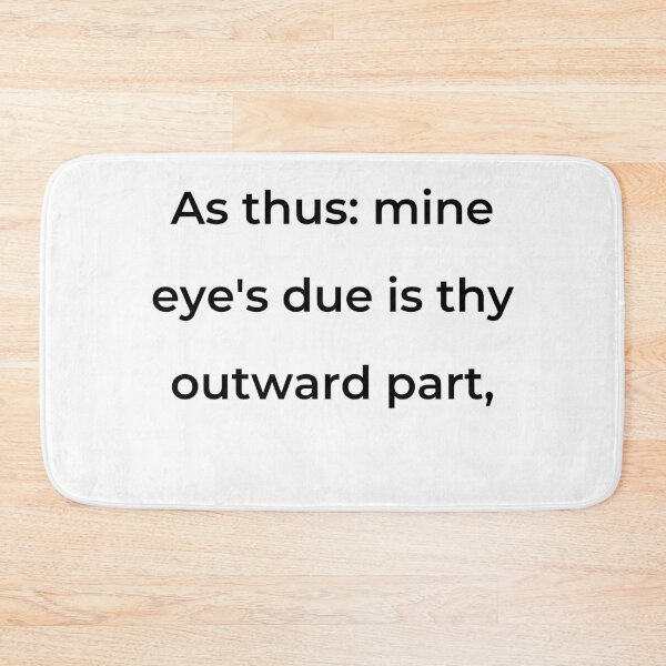 Item preview, "As thus: mine eye's due is thy outward part," - print black designed and sold by ariksworld.