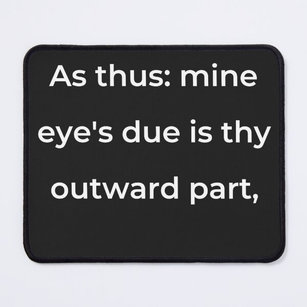 Item preview, "As thus: mine eye's due is thy outward part," - print white designed and sold by ariksworld.