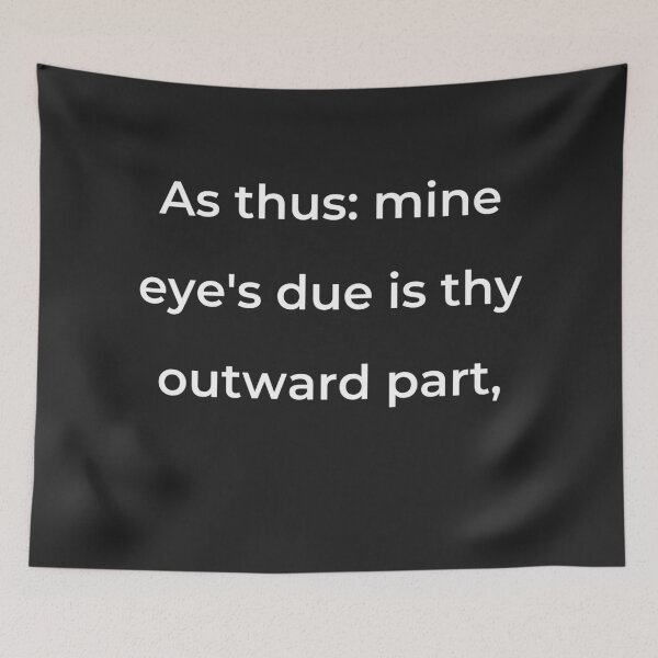 Item preview, "As thus: mine eye's due is thy outward part," - print white designed and sold by ariksworld.