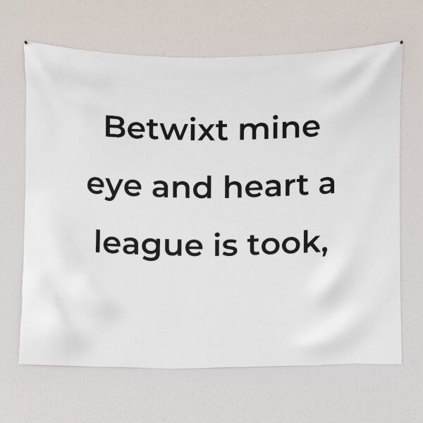 Item preview, "Betwixt mine eye and heart a league is took," - print black designed and sold by ariksworld.