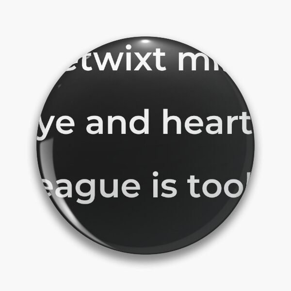 Item preview, "Betwixt mine eye and heart a league is took," - print white designed and sold by ariksworld.