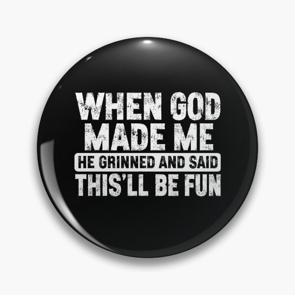 Item preview, When God Made Me He Grinned And Said This'll Be Fun designed and sold by ChrisPfeiffer.
