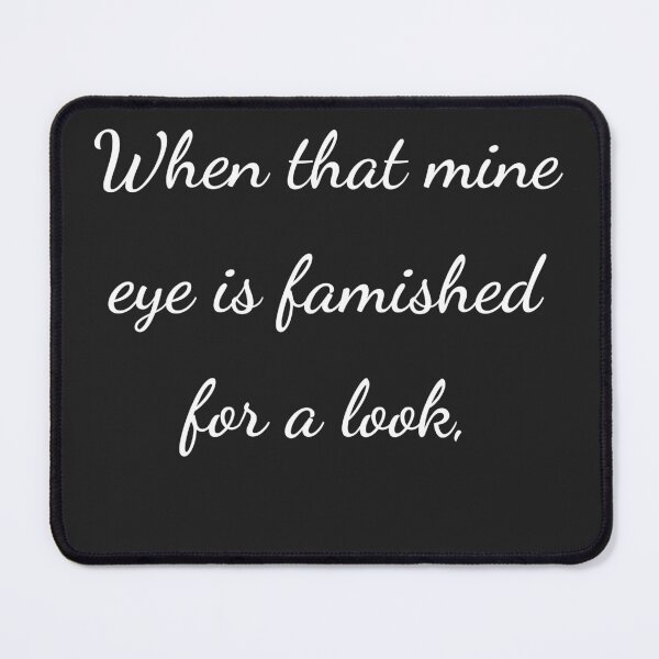 Item preview, "When that mine eye is famished for a look," - handwriting white designed and sold by ariksworld.