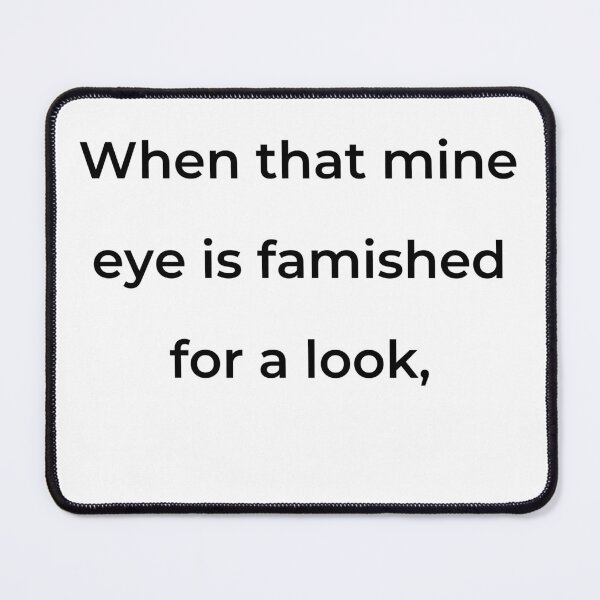 Item preview, "When that mine eye is famished for a look," - print black designed and sold by ariksworld.
