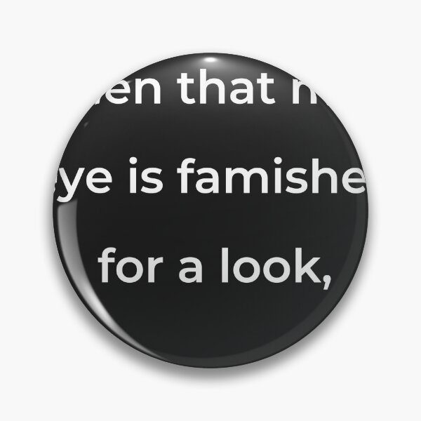 Item preview, "When that mine eye is famished for a look," - print white designed and sold by ariksworld.