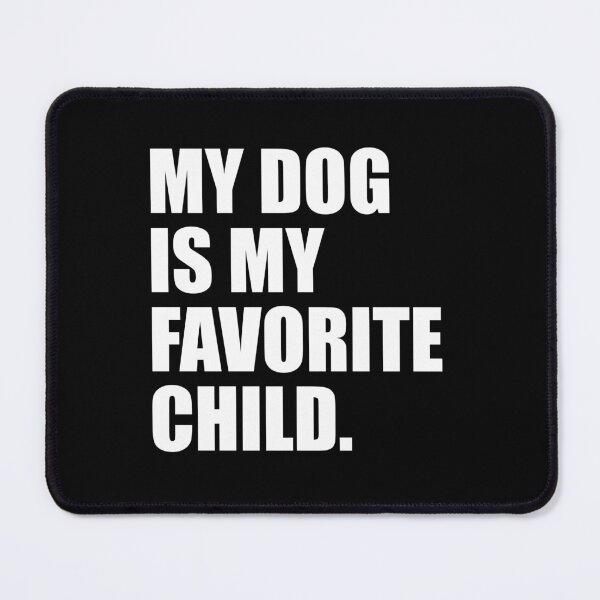 Item preview, My dog is My Favorite Child designed and sold by yushelaviora.