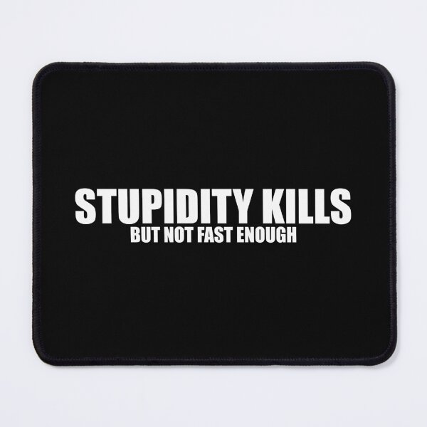 Item preview, Stupidity Kills But Not Fast Enough Funny Annoyed designed and sold by yushelaviora.