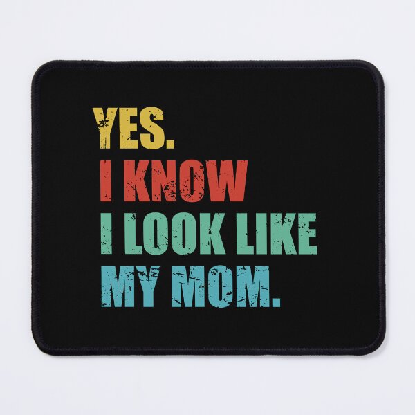 Item preview, Yes I Know I Look Like My Mom designed and sold by yushelaviora.