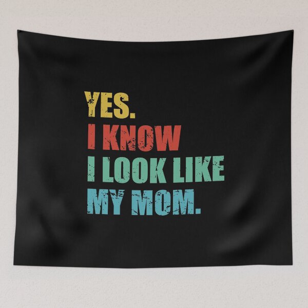 Item preview, Yes I Know I Look Like My Mom designed and sold by yushelaviora.