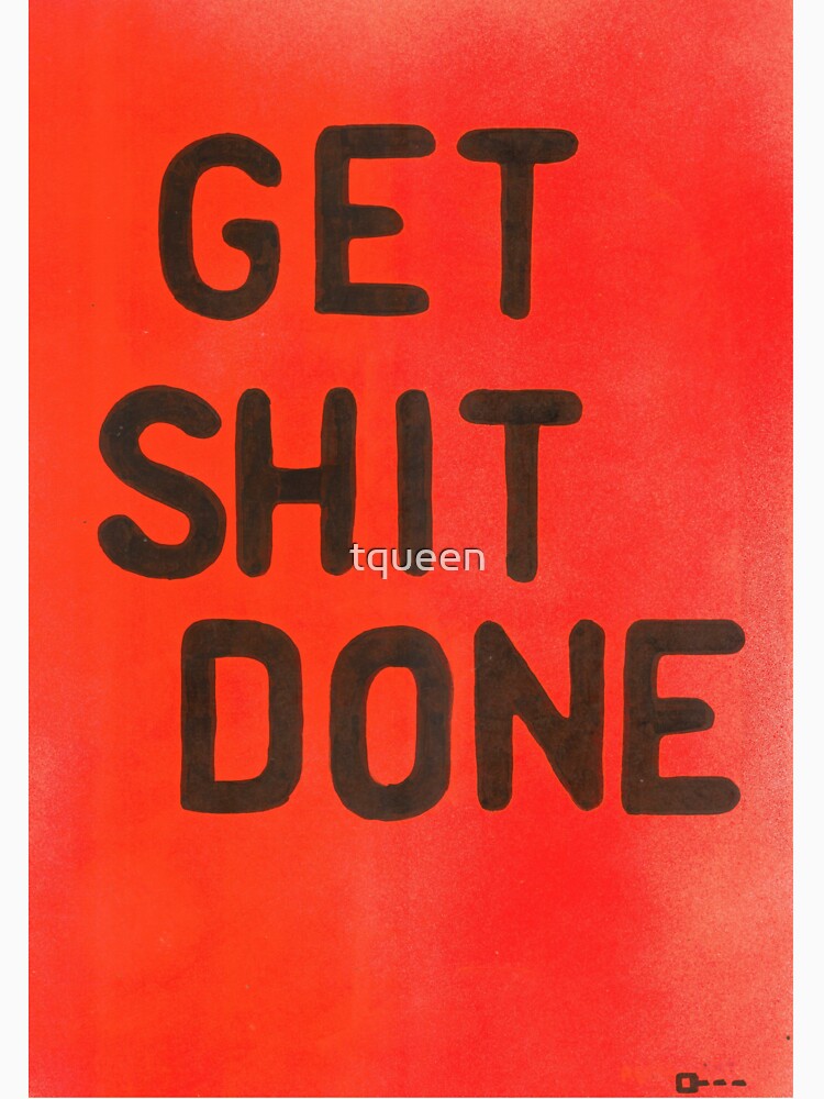 Get Shit done by tqueen