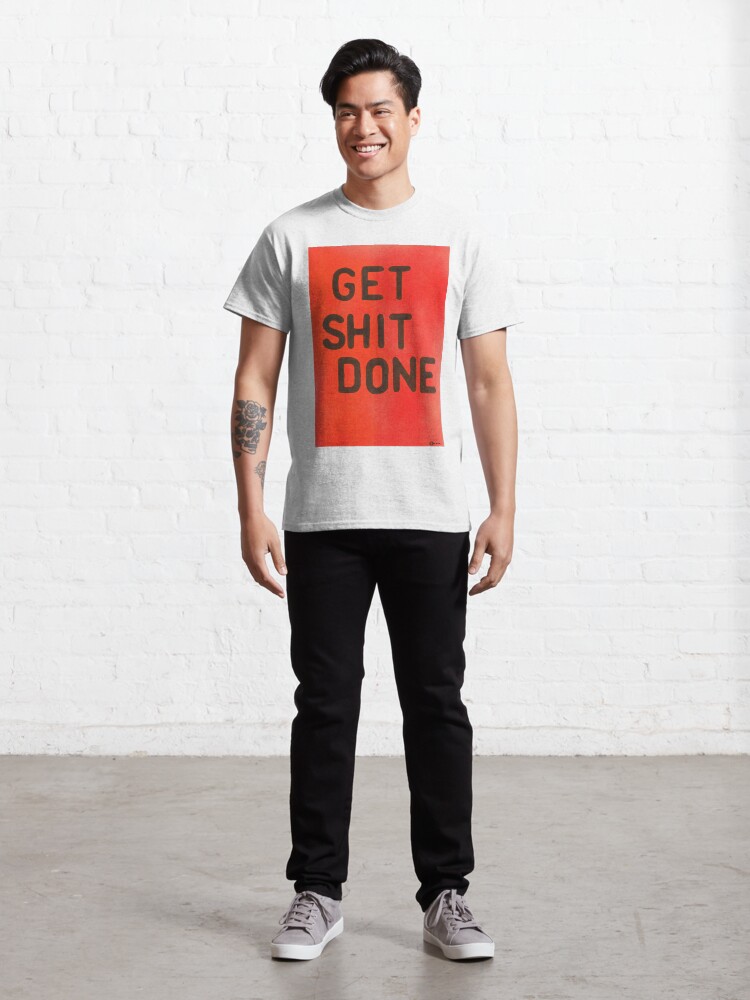 Alternate view of Get Shit done Classic T-Shirt