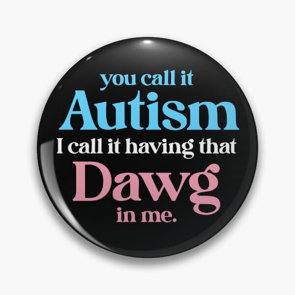 Item preview, You Call It Autism I Call It Having That Dawg In Me designed and sold by fusedtees.