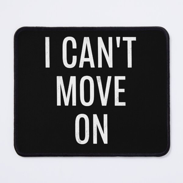 Item preview, i cant move on designed and sold by Dictum1.