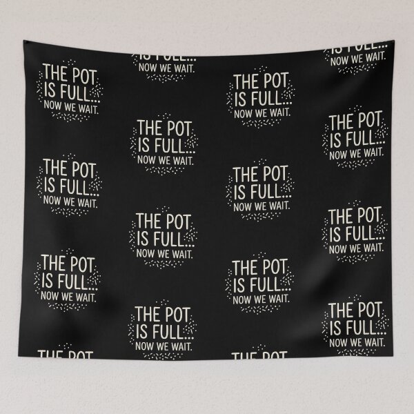 Item preview, The Pot Is Full   Now We Wait designed and sold by artlife4.