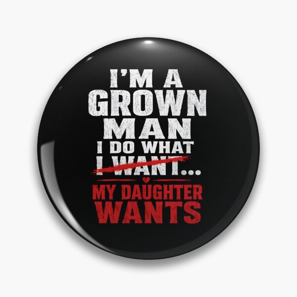 Item preview, I'm A Grown Man I Do What My Daughter  designed and sold by zoes-ink.