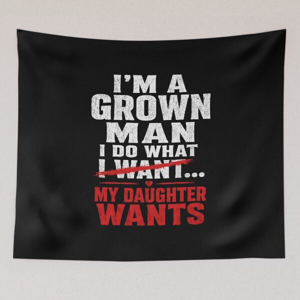 Item preview, I'm A Grown Man I Do What My Daughter  designed and sold by zoes-ink.