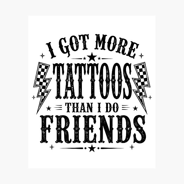 Item preview, I Got More Tattoos Than Friends designed and sold by zoes-ink.