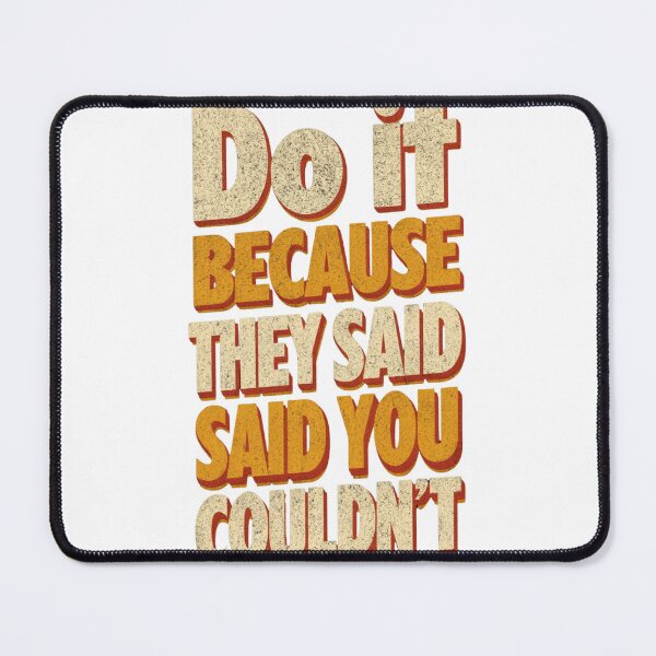 Item preview, Do It Because They Said You Couldn't - Motivational Quote designed and sold by CosmoMerchStore.