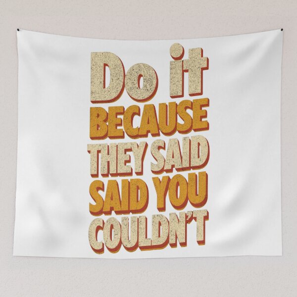 Item preview, Do It Because They Said You Couldn't - Motivational Quote designed and sold by CosmoMerchStore.