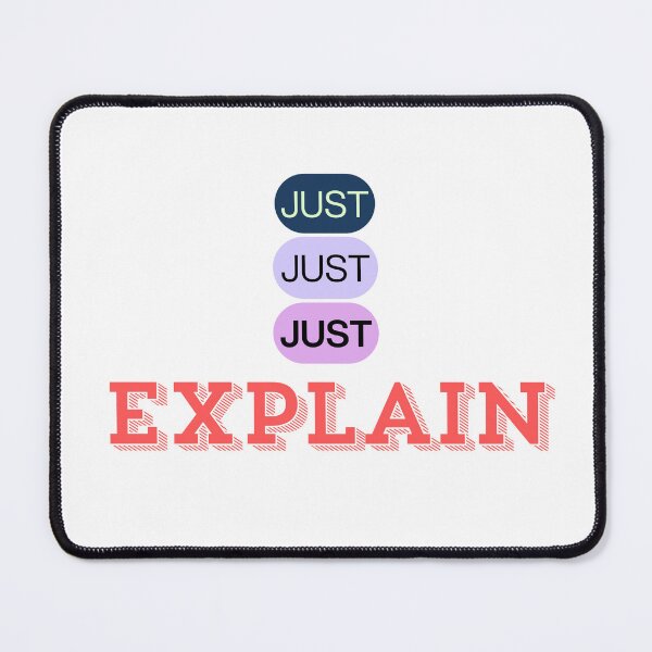 Item preview, Just Just Just Explain designed and sold by ArtistTejal.