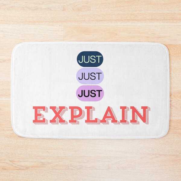 Item preview, Just Just Just Explain designed and sold by ArtistTejal.