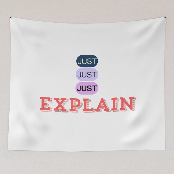 Item preview, Just Just Just Explain designed and sold by ArtistTejal.