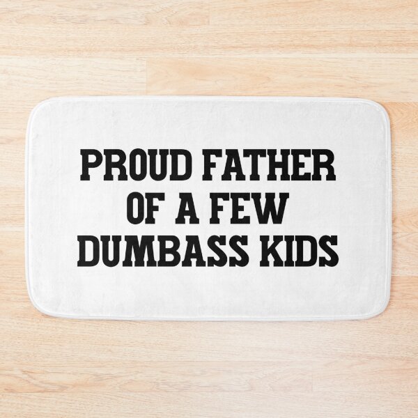 Item preview, Proud Father of a Few Dumbass Kids designed and sold by ChungusLiving.