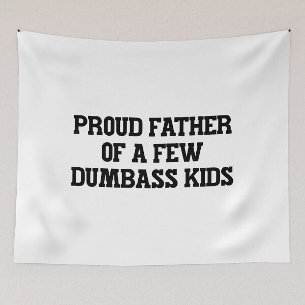 Item preview, Proud Father of a Few Dumbass Kids designed and sold by ChungusLiving.