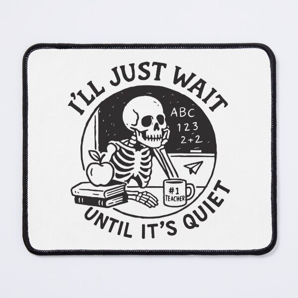 Item preview, I'll Just Wait Until It's Quiet Funny Teacher Skeleton Classroom designed and sold by BrownHorse90s.