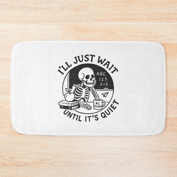 Item preview, I'll Just Wait Until It's Quiet Funny Teacher Skeleton Classroom designed and sold by BrownHorse90s.