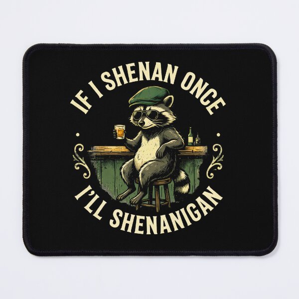 Item preview, If I Shenan Once I'll Shenanigan Irish Raccoon designed and sold by LunaMagicStudio.