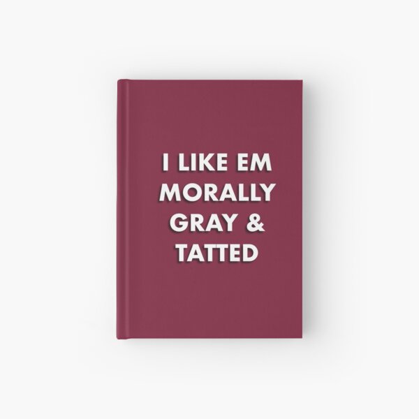 Item preview, I Like Em Morally Gray & Tatted designed and sold by ShardStudios.