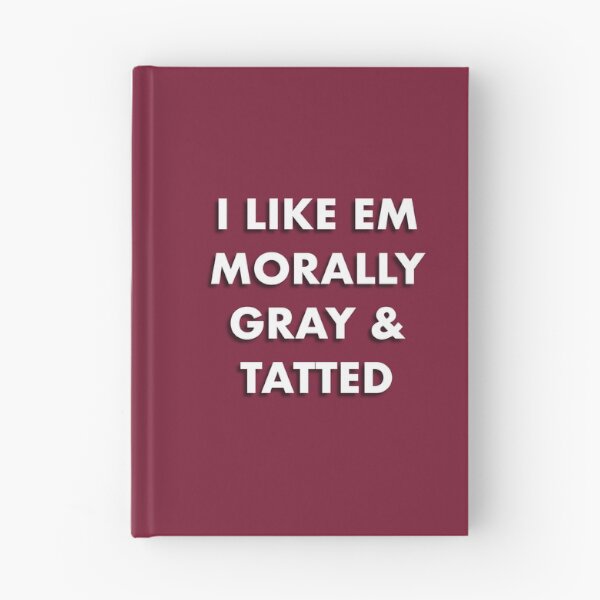 Item preview, I Like Em Morally Gray & Tatted designed and sold by ShardStudios.