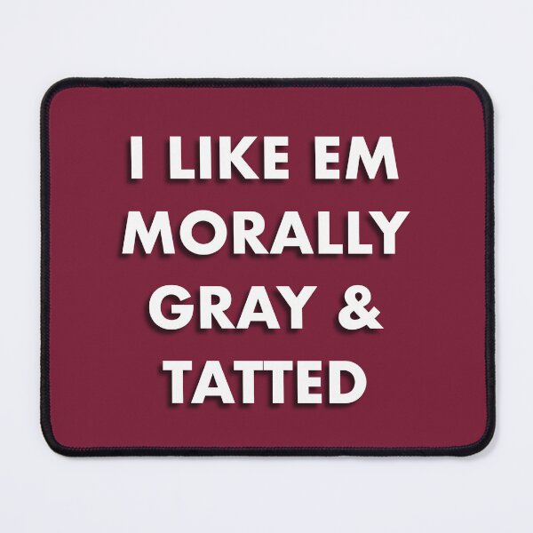 Item preview, I Like Em Morally Gray & Tatted designed and sold by ShardStudios.