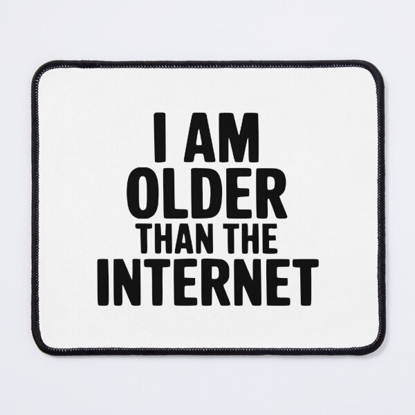 Item preview, I Am Older Than The Internet designed and sold by Frank Ring.