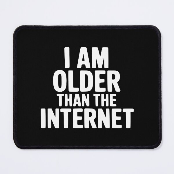 Item preview, I Am Older Than The Internet designed and sold by Frank Ring.