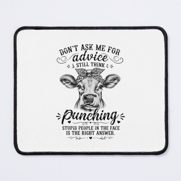 Item preview, Don't Ask Me For Advice I Still Think Punching Stupid People In The Face Is The Right Answer Sarcastic Cow Humor designed and sold by FormalDehyena.