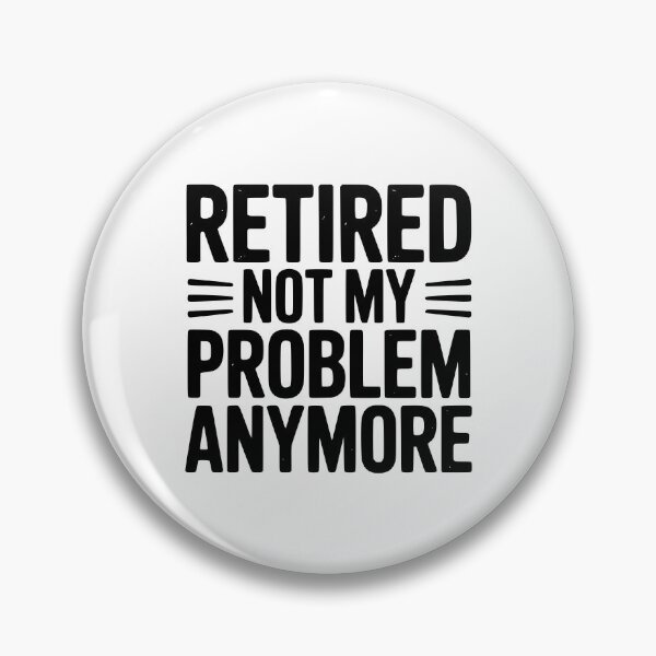 Item preview, Retired Not My Problem Anymore designed and sold by Frank Ring.