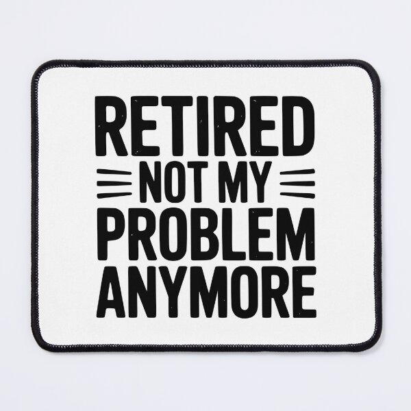 Item preview, Retired Not My Problem Anymore designed and sold by Frank Ring.
