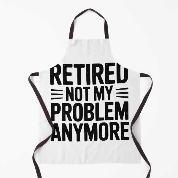 Item preview, Retired Not My Problem Anymore designed and sold by Frank Ring.