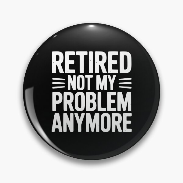 Item preview, Retired Not My Problem Anymore designed and sold by Frank Ring.