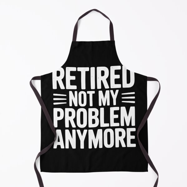 Item preview, Retired Not My Problem Anymore designed and sold by Frank Ring.