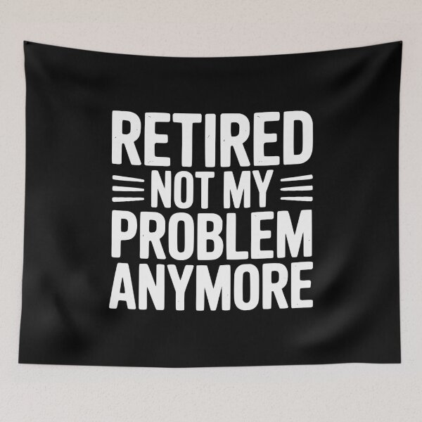 Item preview, Retired Not My Problem Anymore designed and sold by Frank Ring.
