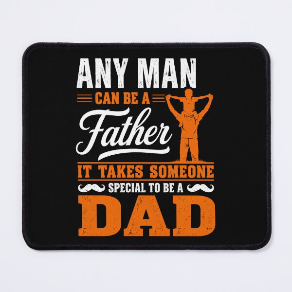 Item preview, Any Man Can Be A Father It Takes Someone Special To Be A Dad Father Appreciation designed and sold by FormalDehyena.