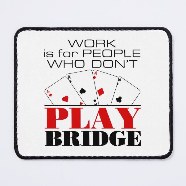 Item preview, Work Is for People Who Don't Play Bridge Funny Player designed and sold by jaygo.