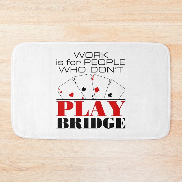 Item preview, Work Is for People Who Don't Play Bridge Funny Player designed and sold by jaygo.