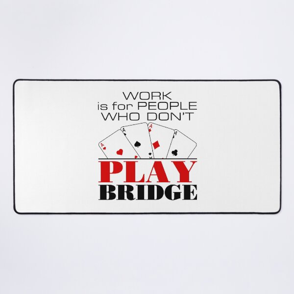 Item preview, Work Is for People Who Don't Play Bridge Funny Player designed and sold by jaygo.
