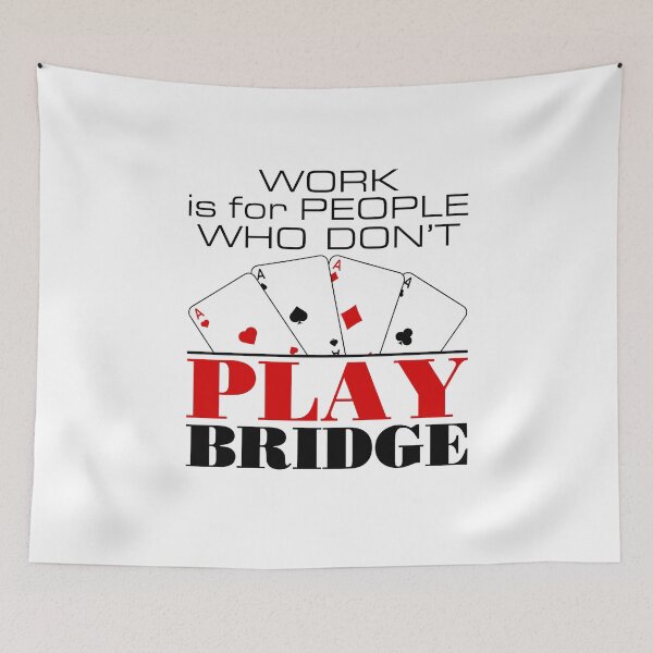 Item preview, Work Is for People Who Don't Play Bridge Funny Player designed and sold by jaygo.