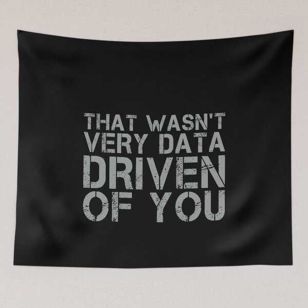 Item preview, That Wasn't Very Data Driven Of You Data Scientist Analyst Business Intelligence Humor designed and sold by PopStars1993.